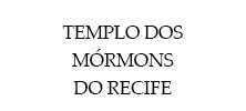 TEMPLO DOS MORMONS DO RECIFE.